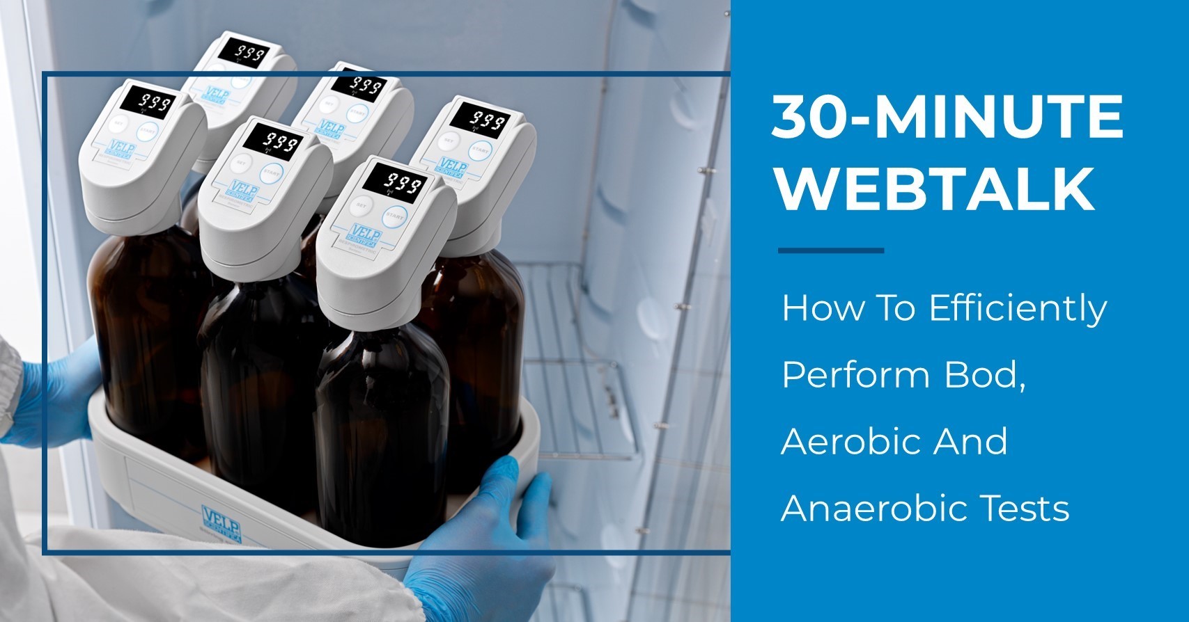 VELP WEBINAR | Register Now! Discover how To Efficiently Perform BOD, Aerobic and Anaerobic Tests